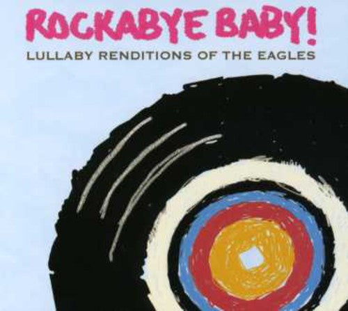 Rockabye Baby! - Lullaby Renditions Of The Eagles - Music CD