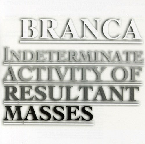 Branca,glenn - Indeterminate Activity Of Resultant Masses - Music CD