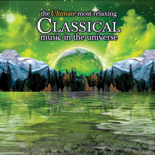 Ultimate Most Relaxing Classical Music In Universe - Ultimate Most Relaxing Classical Music In Universe - Music CD