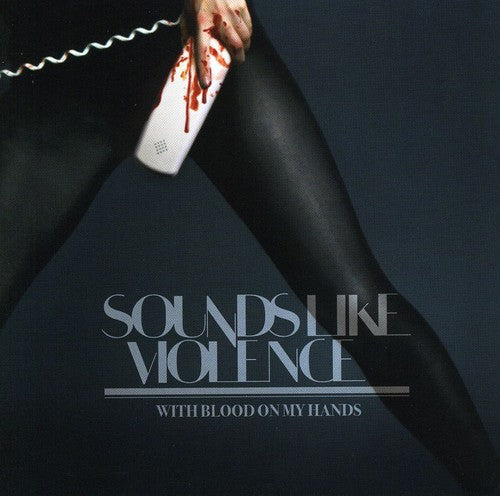 Sounds Like Violence - With Blood On My Hands - Music CD