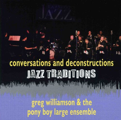 Greg Williamson & The Pony Boy Large Ensemble - Jazz Traditions Conversations and Deconstruction Music CD