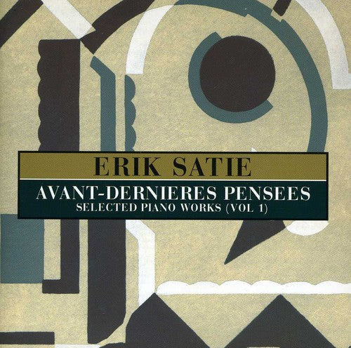 Satie,erik - Avant Dernieres Pensees: Selected Pianos Works 1 - Music CD