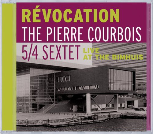 Courbois,pierre / 5/4 Sextet - Revocation: Live At The Bimhuis - Music CD