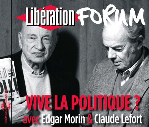 Morin,edgar / Lefort,claude - Vive La Politique Forum Liberation De Grenoble - Music CD
