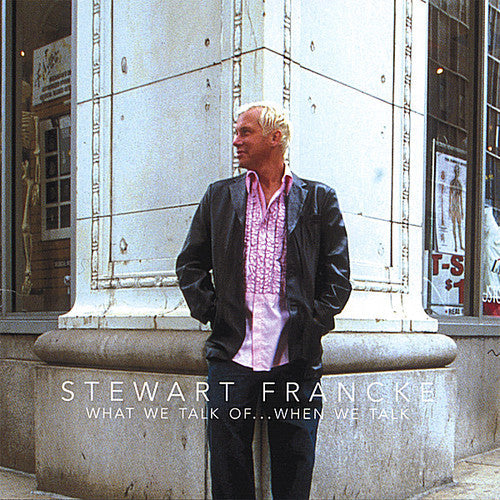 Francke,stewart - What We Talk Ofwhen We Talk - Music CD