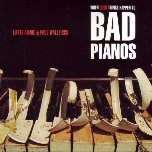 Little Annie & Paul Wallfisch - When Good Things Happen to Bad Pianos Music CD