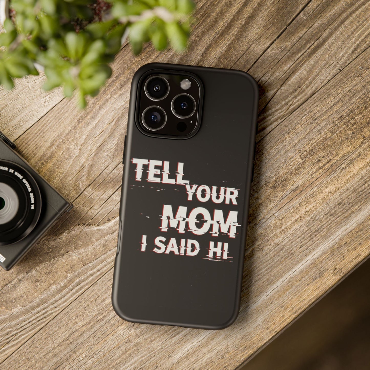 Tell Your Mom I Said Hi Tough Phone Case