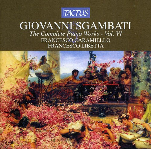 Sgambati / Caramiello / Libetta - Complete Piano Works 6 - Music CD