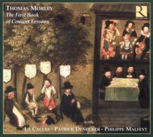Morley / La Caccia / Denecker / Malfeyt - First Book Of Consort Lessons - Music CD
