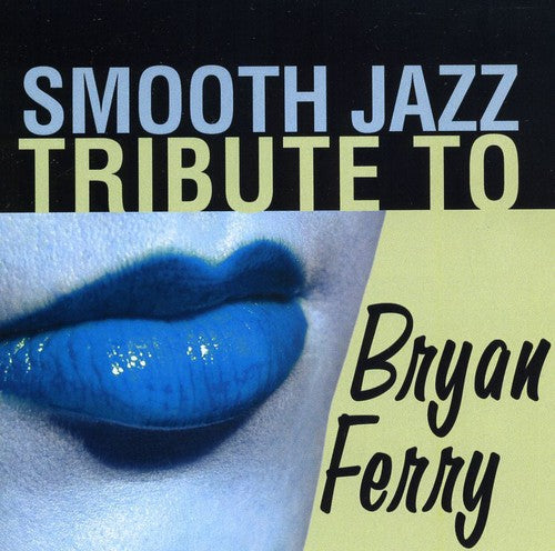 Smooth Jazz Tribute - Smooth Jazz Tribute To Bryan Ferry - Music CD