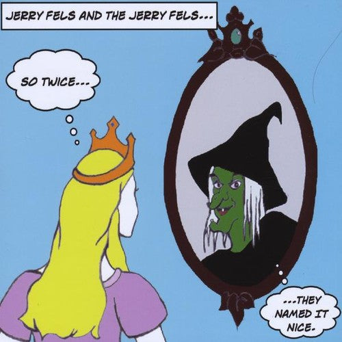 The Jerry Fels - Fels, Jerry & the Jerry Fels : So Twice They Named It Nice Music CD