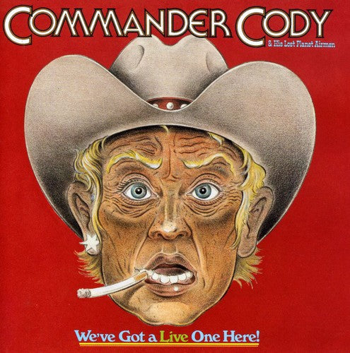 Commander Cody / His Lost Planet Airmen - We've Got A Live One Here - Music CD