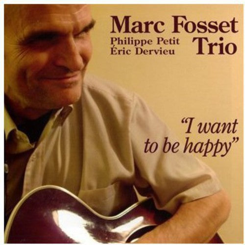 Marc Fosset Trio - I Want To Be Happy - Music CD