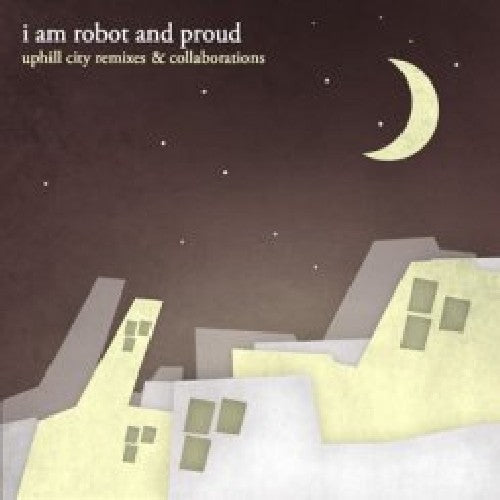 I Am Robot & Proud - Uphill City Remixes & Collaborations - Music CD