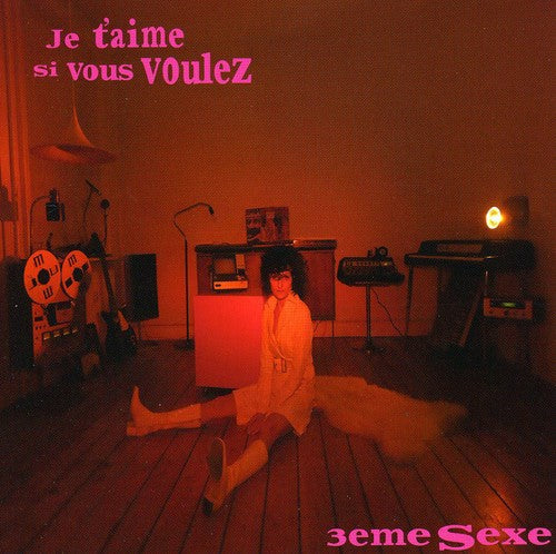 3eme Sexe - Je T'aime Si Vous Voulez - Music CD