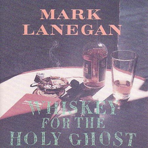 Lanegan,mark - Whiskey For The Holy Ghost - Music CD