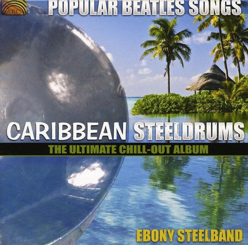 Ebony Steelband - Popular Beatles Songs: Caribbean Steelgrums - The Ultimate Chill-Out Album Music CD