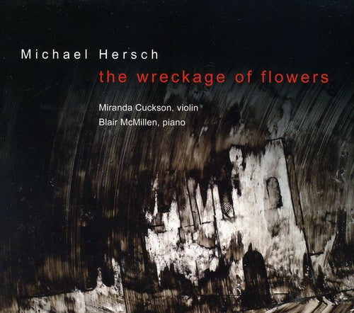 Hersch / Cuckson / Mcmillen - Wreckage Of Flowers: Works For Violin - Music CD