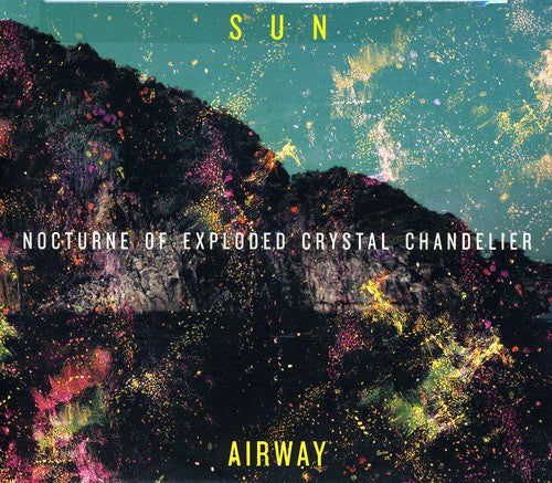 Sun Airway - Nocturne Of Exploded Crystal Chandelier - Music CD