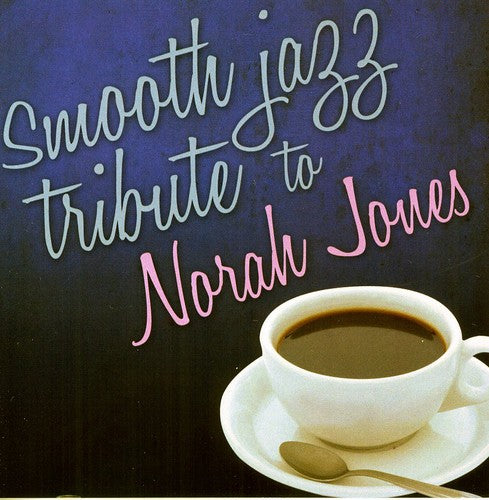 Smooth Jazz Tribute - Smooth Jazz Tribute To Norah Jones - Music CD