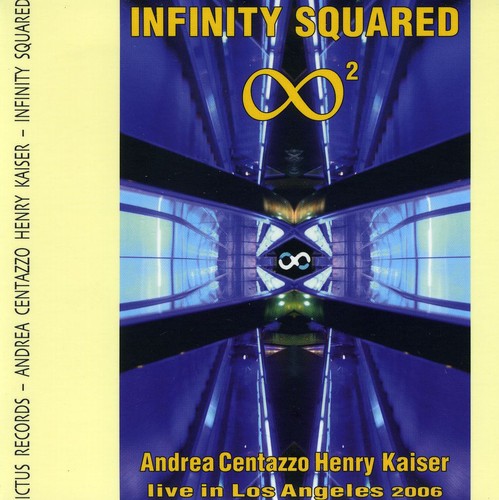 Centazzo,andrea / Kaiser,henry - Infinity Squared: Live In Los Angeles 2006 - Music CD