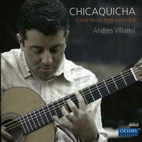 Andres Villamil - Chicaquicha: Guitar Music from Colombia Music CD