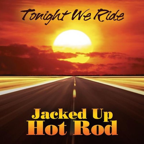 Jacked Up Hot Rod - Tonight We Ride - Music CD