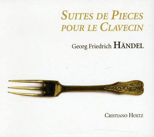 Handel / Holtz - Suites De Pieces Pour Le Clavecin - Music CD