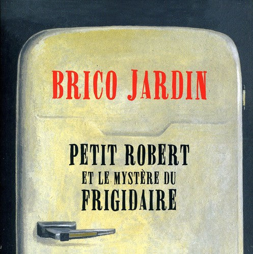Brico,jardin - Petit Robert Et Le Mystere Du Frigidaire - Music CD