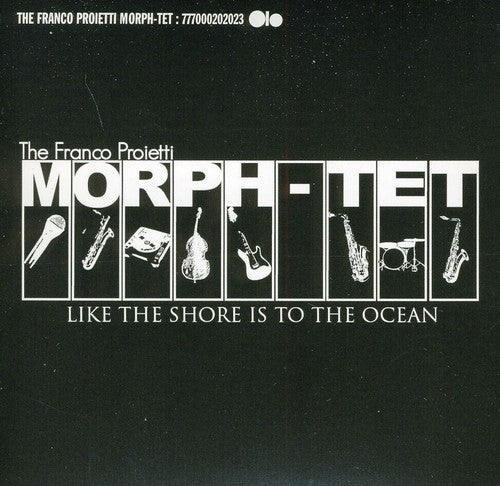 Franco Proietti Morph-tet - Like The Shore Is To The Ocean - Music CD