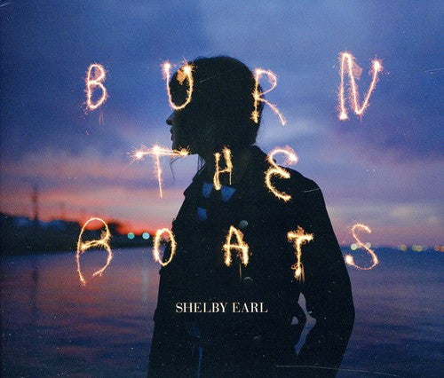 Shelby Earl - Burn the Boats Music CD