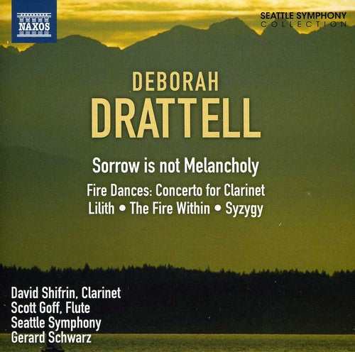 Drattell / Goff / Shifrin / Seattle Sym / Schwarz - Sorrow Is Not Melancholy / Clarinet Concerto - Music CD