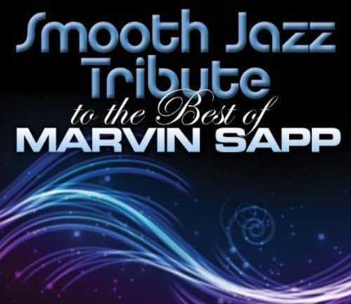 Smooth Jazz Tribute - Smooth Jazz Tribute To Marvin Sapp - Music CD