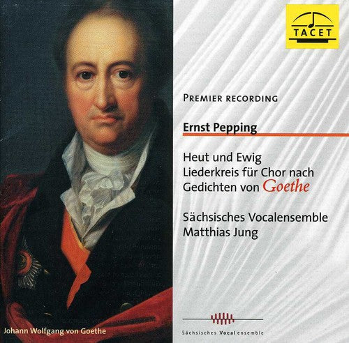 Pepping / Sachsisches Vocalensemble - Today & Forever: Song Cycke Based On Goethe - Music CD