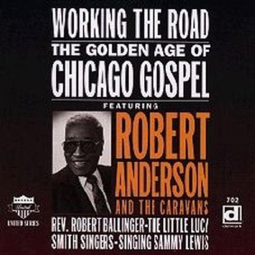 Anderson,robert - Working The Road: Golden Age Of Chicago Gospel - Music CD