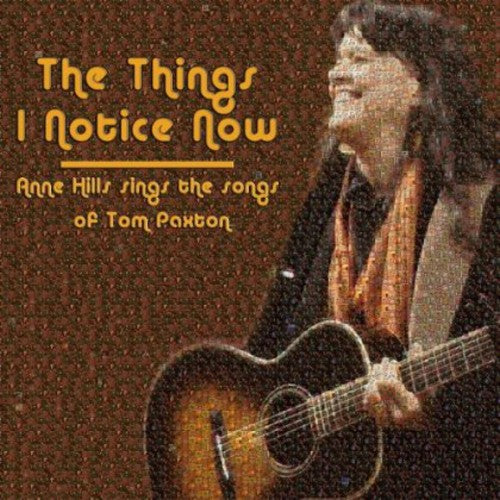Anne Hills - The Things I Notice Now - Anne Hills Sings The Songs of Tom Paxton Music CD