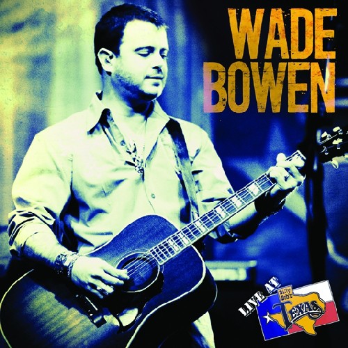 Wade Bowen - Live at Billy Bob's Texas Music CD