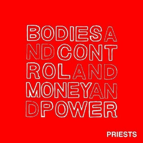Priests - Bodies And Control And Money And Power - Music CD