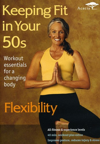 Keeping Fit In Your 50s: Flexibility - Keeping Fit In Your 50s: Flexibility - DVD