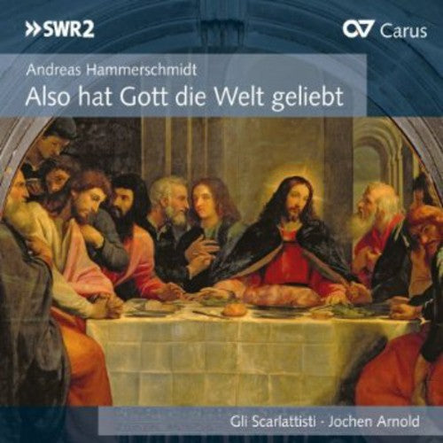 Hammerschmidt / Scarlattisti / Arnold - Also Hat Gott Die Welt Geliebt - Music CD