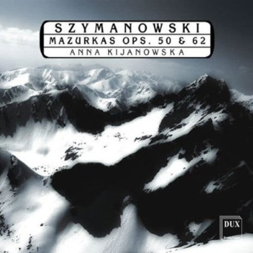 Szymanowski / Kijanowska - Mazurkas Op 50 & 62 - Music CD