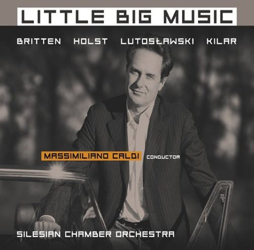 Britten / Holst / Lutoslawski / Kilar / Caldi - Little Big Music - Music CD