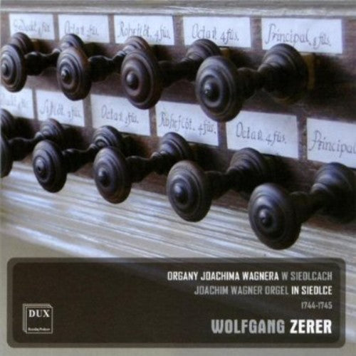 Zerer,wolfgang - Joachim Wagner Orgel In Siedlce 1744-1745 - Music CD