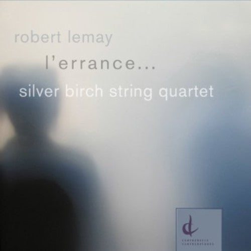 Lemay / Silver Birch String Quartet - L'errance: Music Of Robert Lemay - Music CD