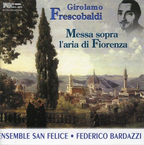 Frescobaldi / Ensemble San Felice / Bardazzi - Messa Sopra L'aria Di Fiorenza Music CD