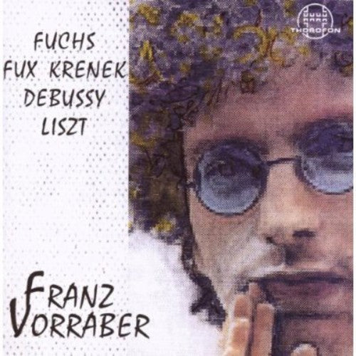 Franz Vorraber - Fuchs / Fux / Krenek / Debussy / Liszt Music CD