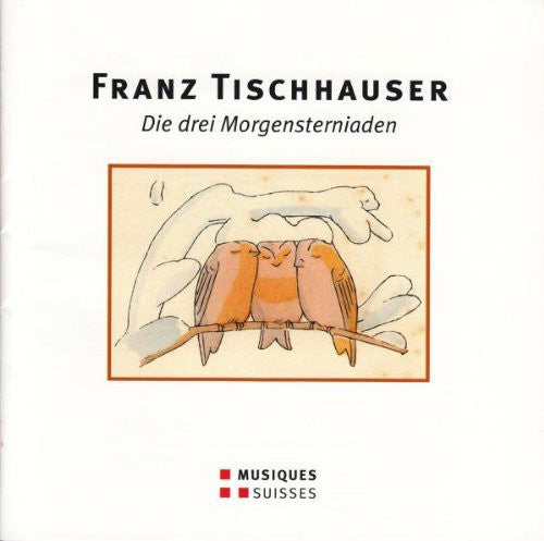 Tischhauser / Schweizer Kammerchor - Die Drei Morgensterniaden - Music CD