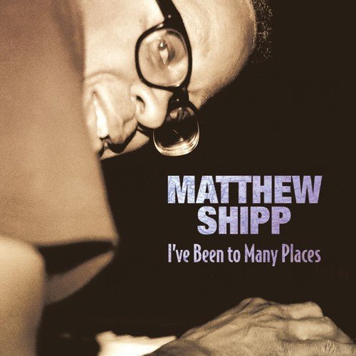 Shipp,matthew - I've Been To Many Places - Music CD