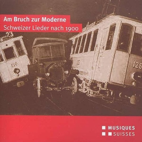 Frey / Diethelm / Gloor / Rushton - Am Bruch Zur Moderne-schweizer Lieder Nach 1900 - Music CD