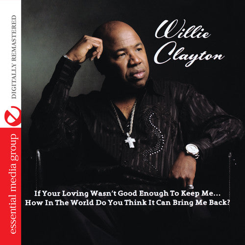 Willie Clayton - If Your Loving Wasn't Good Enough to Keep Me...How Music CD